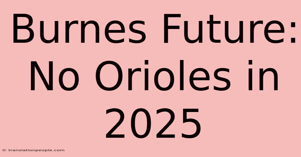 Burnes Future: No Orioles In 2025