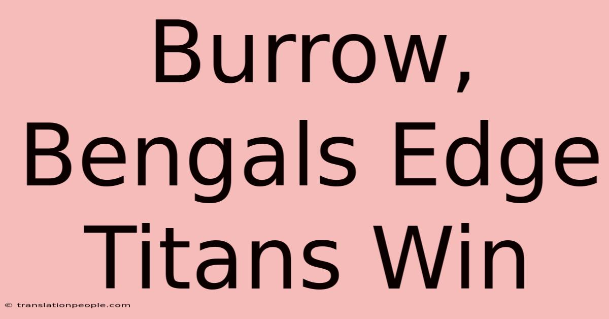 Burrow, Bengals Edge Titans Win