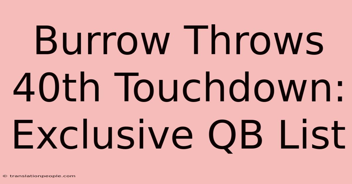 Burrow Throws 40th Touchdown: Exclusive QB List