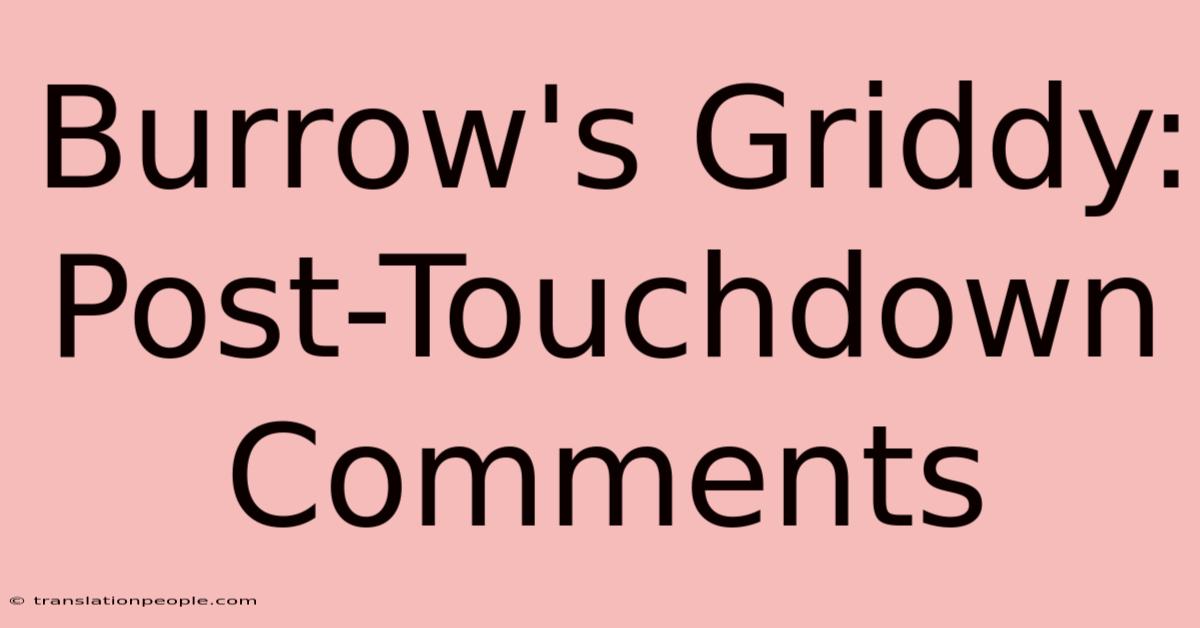 Burrow's Griddy: Post-Touchdown Comments