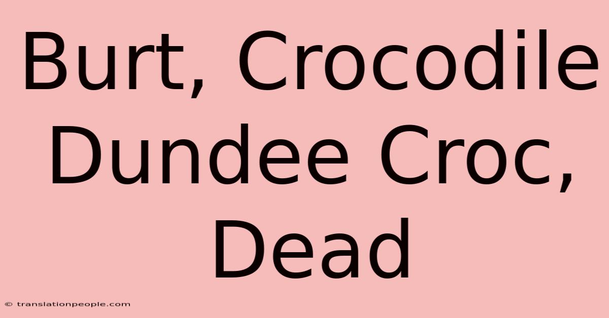 Burt, Crocodile Dundee Croc, Dead