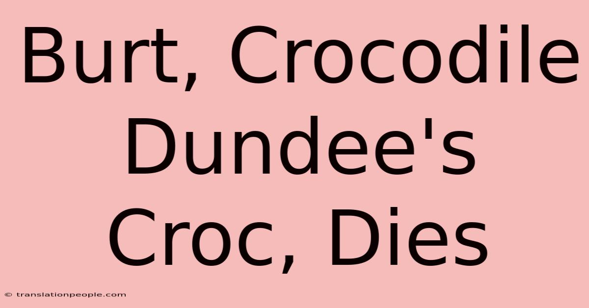 Burt, Crocodile Dundee's Croc, Dies