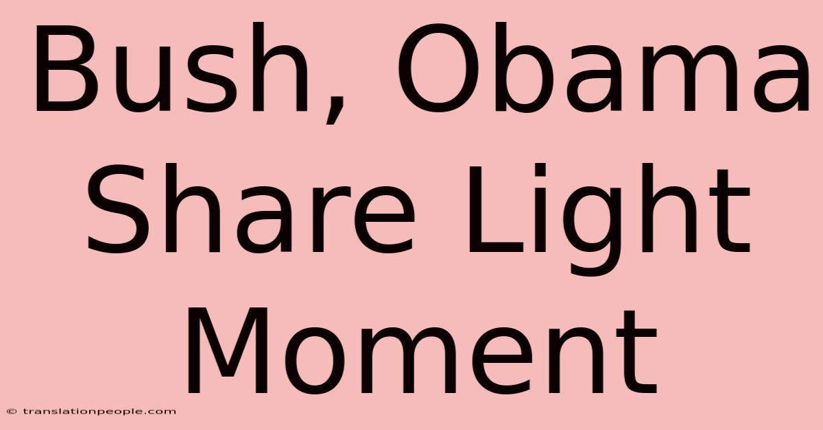 Bush, Obama Share Light Moment