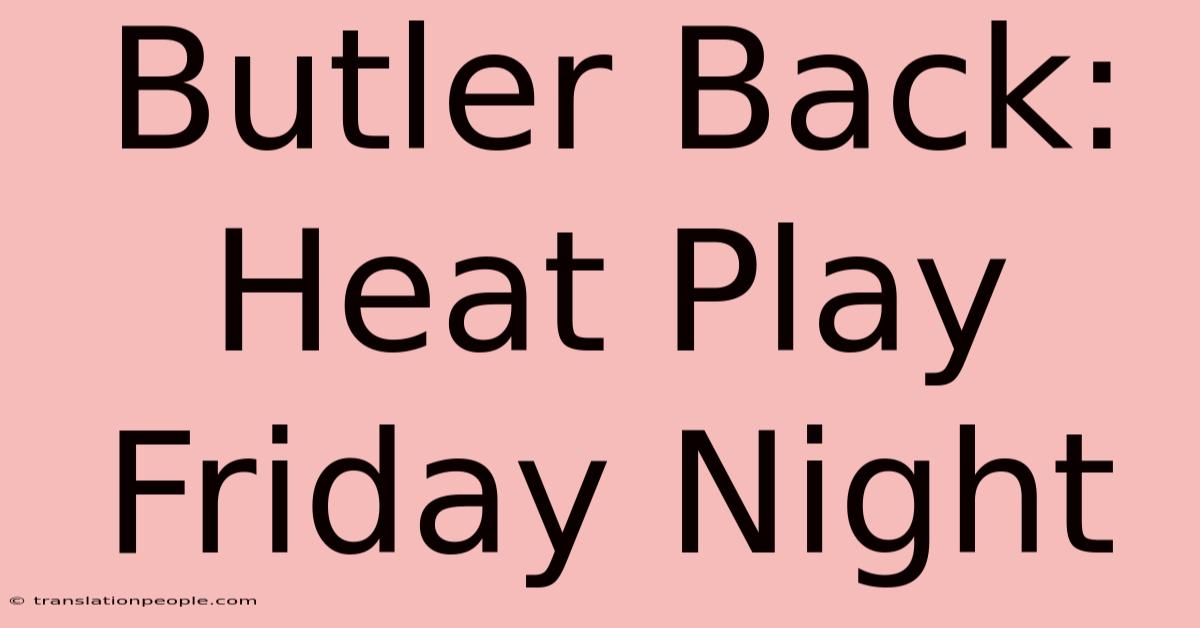 Butler Back: Heat Play Friday Night