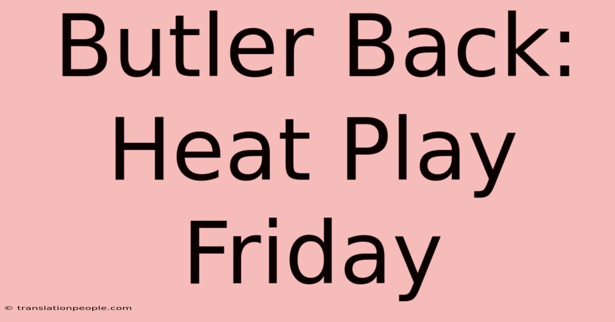 Butler Back: Heat Play Friday