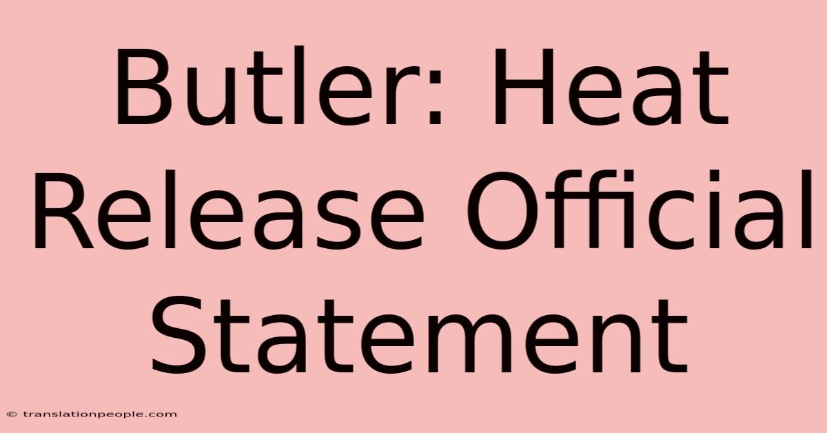 Butler: Heat Release Official Statement