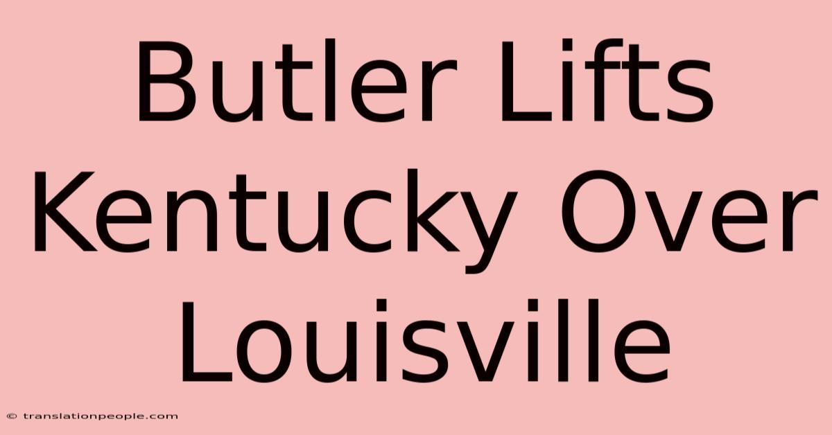 Butler Lifts Kentucky Over Louisville