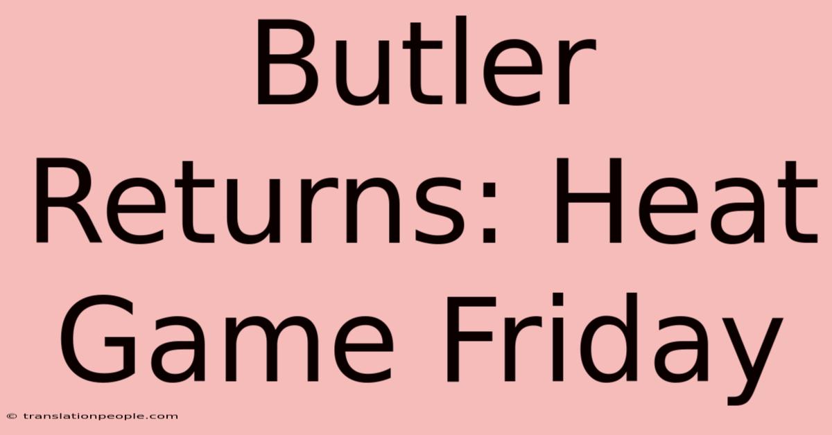 Butler Returns: Heat Game Friday