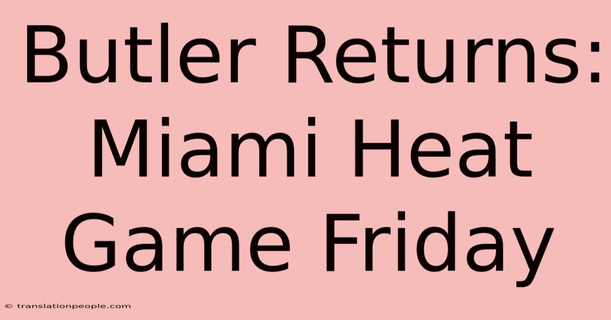 Butler Returns: Miami Heat Game Friday