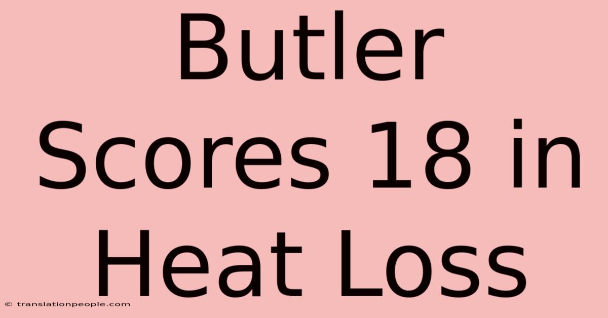 Butler Scores 18 In Heat Loss