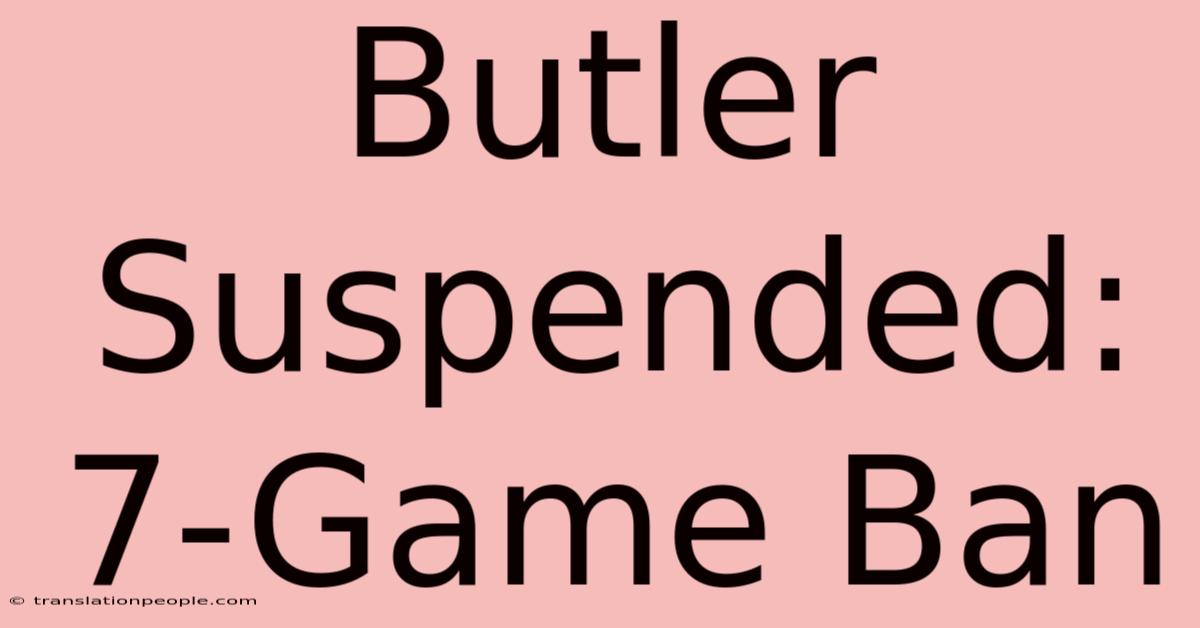 Butler Suspended: 7-Game Ban