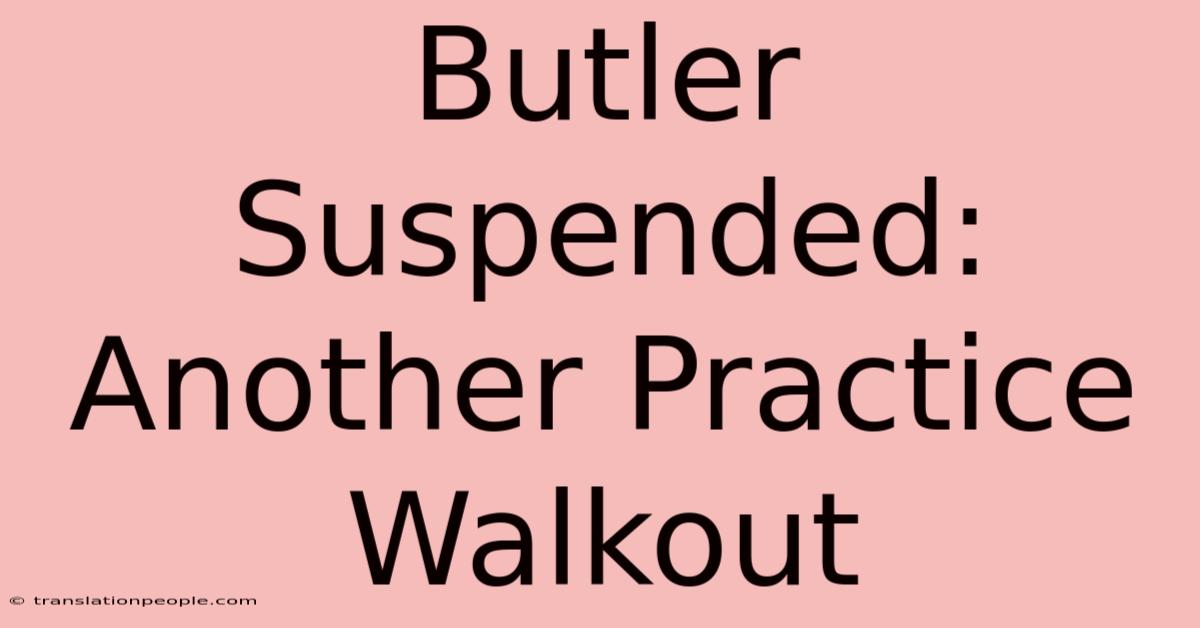 Butler Suspended: Another Practice Walkout