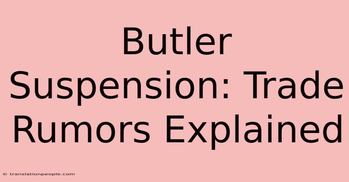 Butler Suspension: Trade Rumors Explained