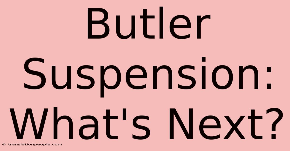 Butler Suspension: What's Next?