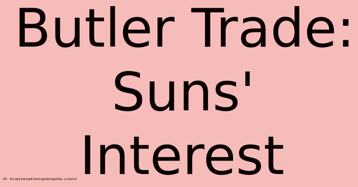 Butler Trade: Suns' Interest