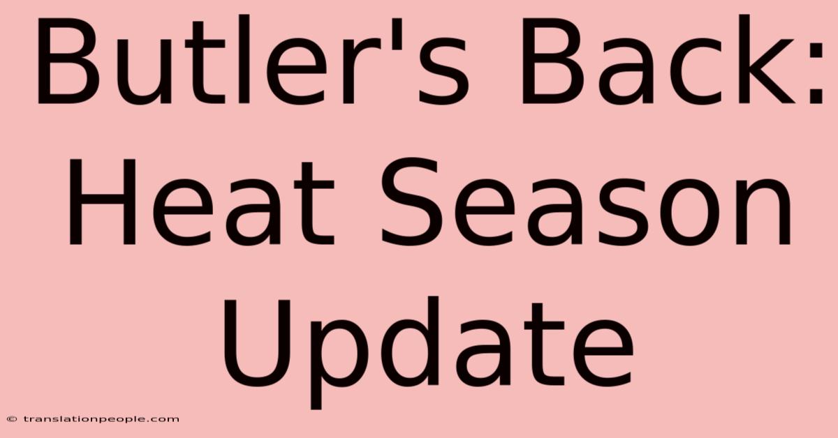 Butler's Back: Heat Season Update