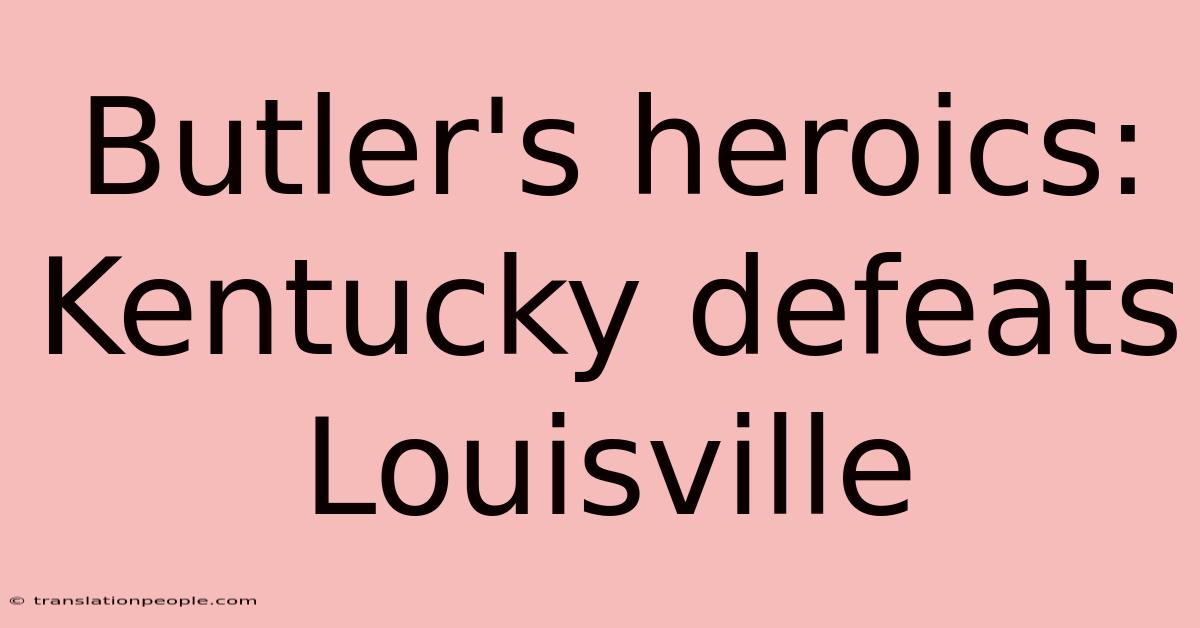 Butler's Heroics: Kentucky Defeats Louisville