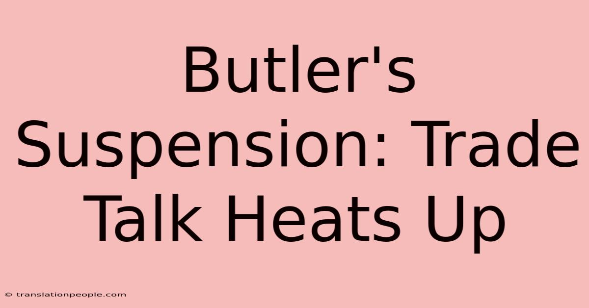 Butler's Suspension: Trade Talk Heats Up