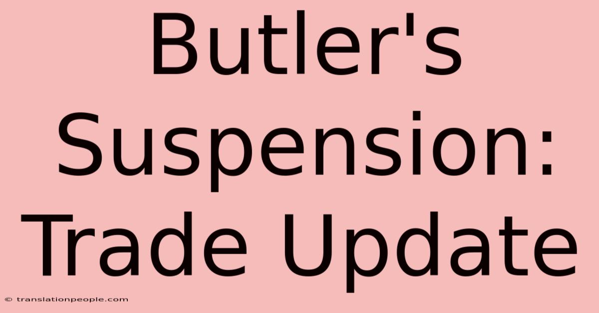 Butler's Suspension: Trade Update