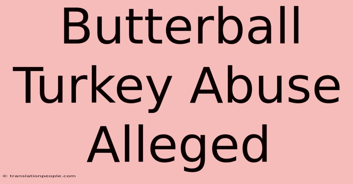 Butterball Turkey Abuse Alleged