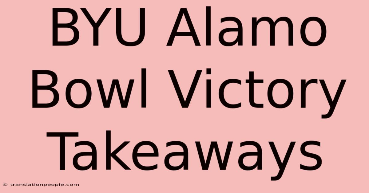 BYU Alamo Bowl Victory Takeaways