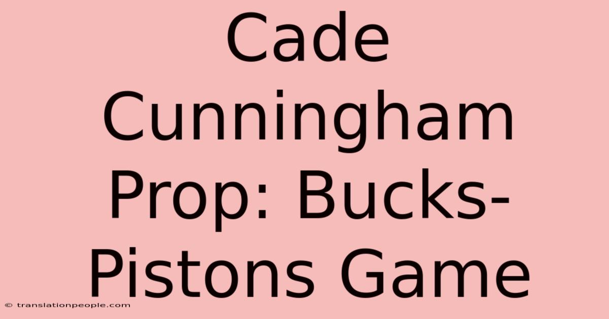 Cade Cunningham Prop: Bucks-Pistons Game