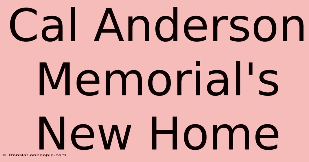 Cal Anderson Memorial's New Home