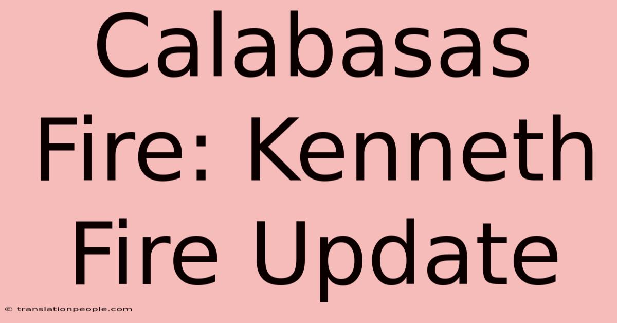 Calabasas Fire: Kenneth Fire Update