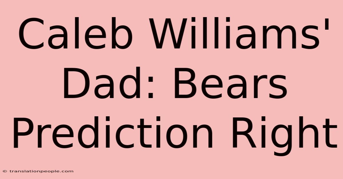 Caleb Williams' Dad: Bears Prediction Right