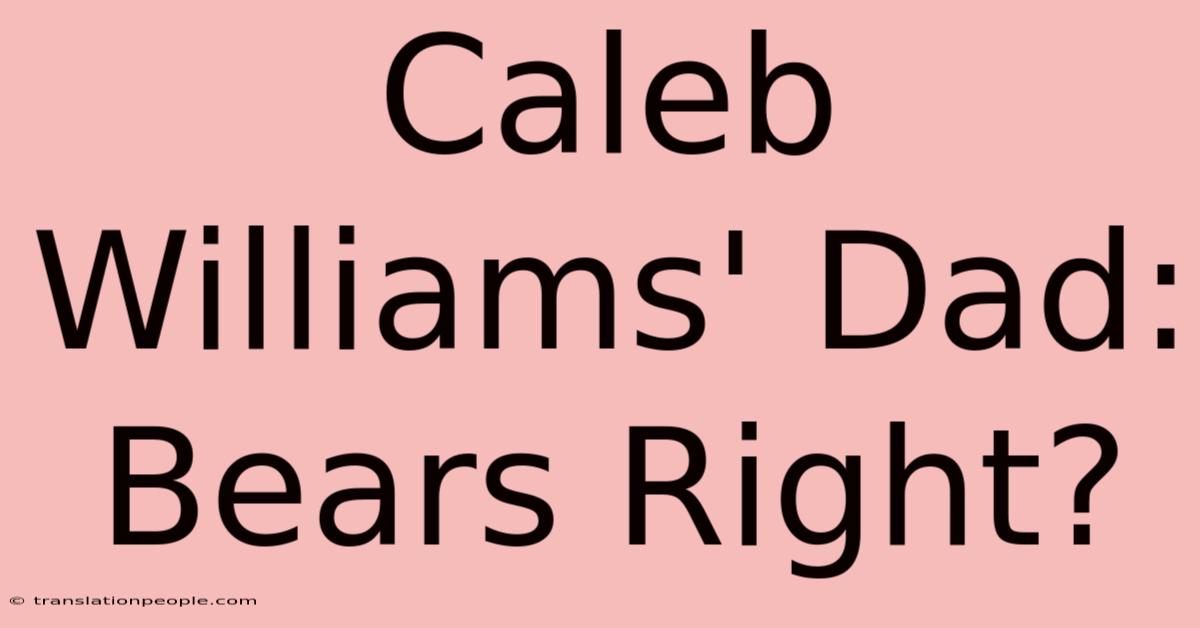 Caleb Williams' Dad: Bears Right?