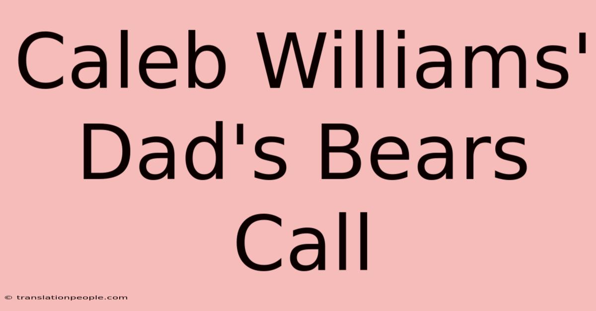 Caleb Williams' Dad's Bears Call