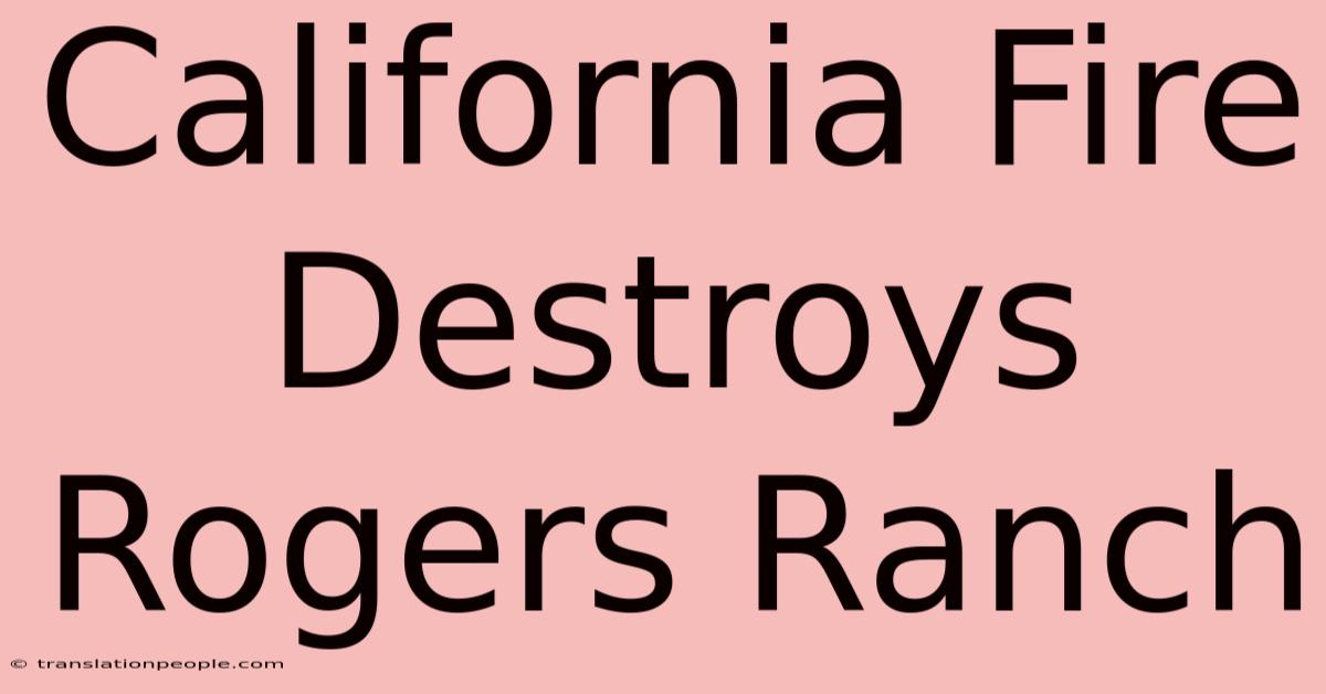 California Fire Destroys Rogers Ranch