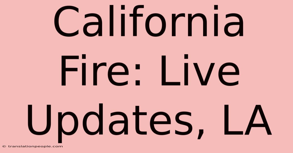 California Fire: Live Updates, LA