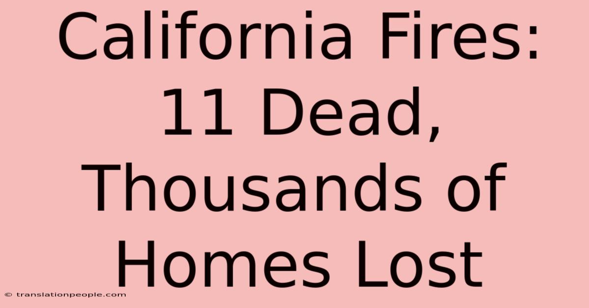 California Fires: 11 Dead, Thousands Of Homes Lost