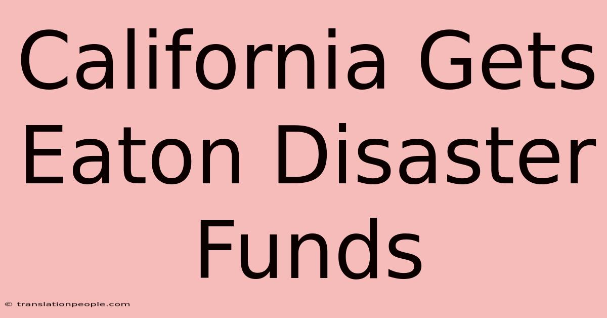 California Gets Eaton Disaster Funds