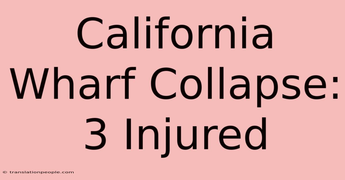 California Wharf Collapse: 3 Injured