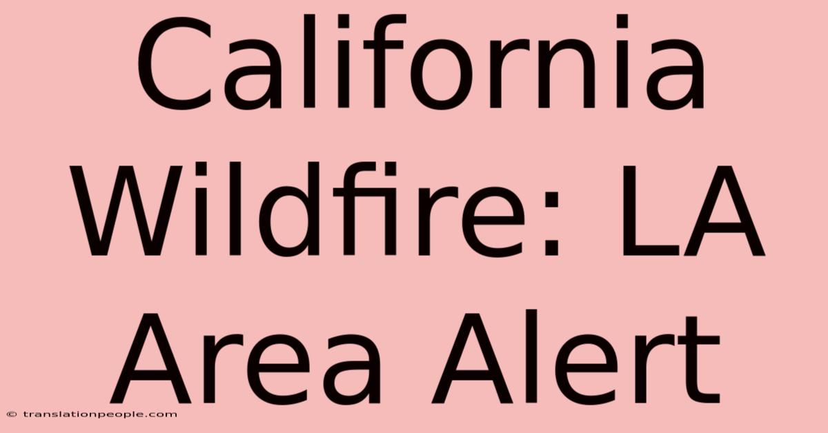 California Wildfire: LA Area Alert