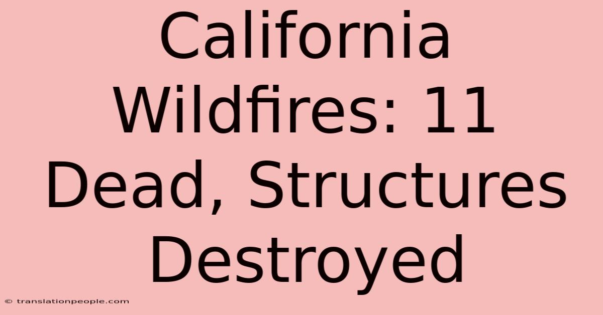 California Wildfires: 11 Dead, Structures Destroyed