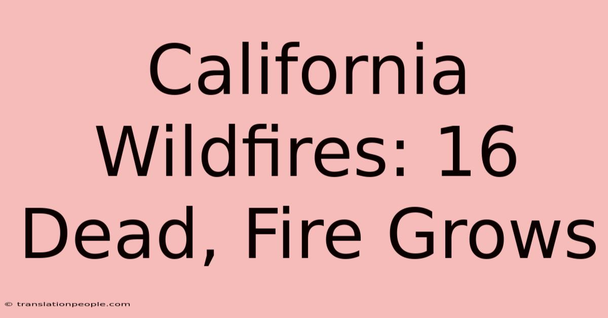 California Wildfires: 16 Dead, Fire Grows