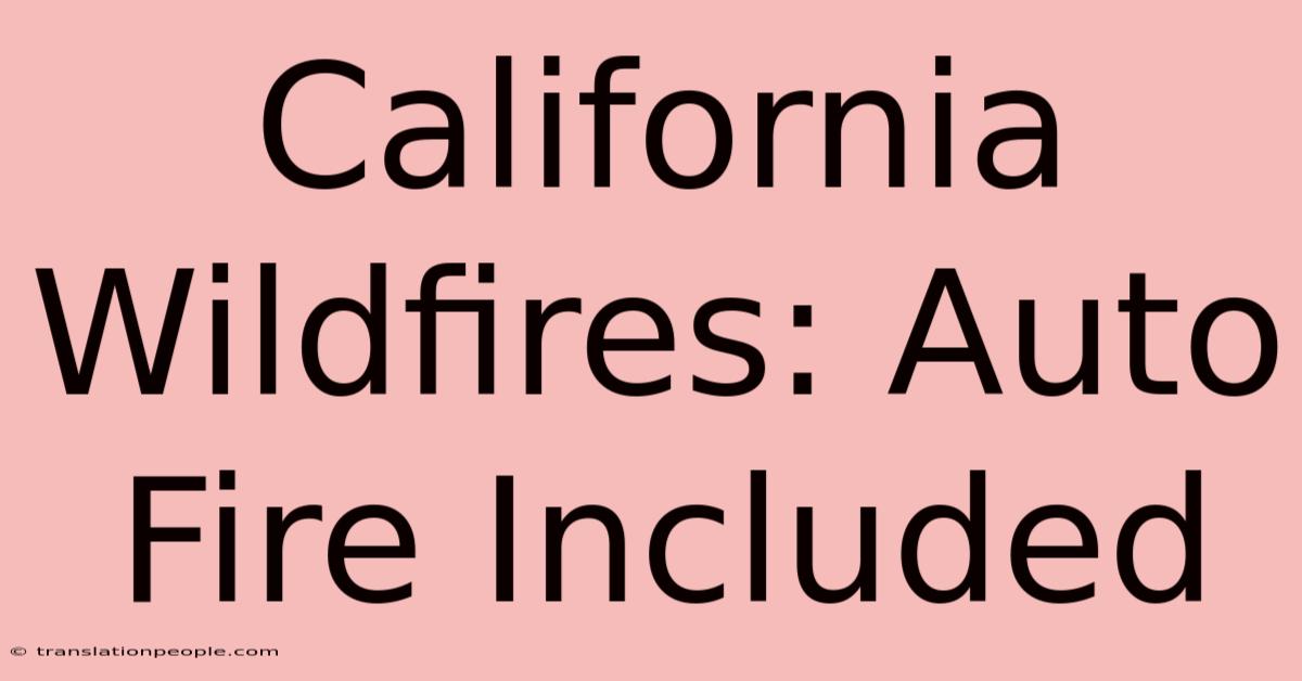 California Wildfires: Auto Fire Included