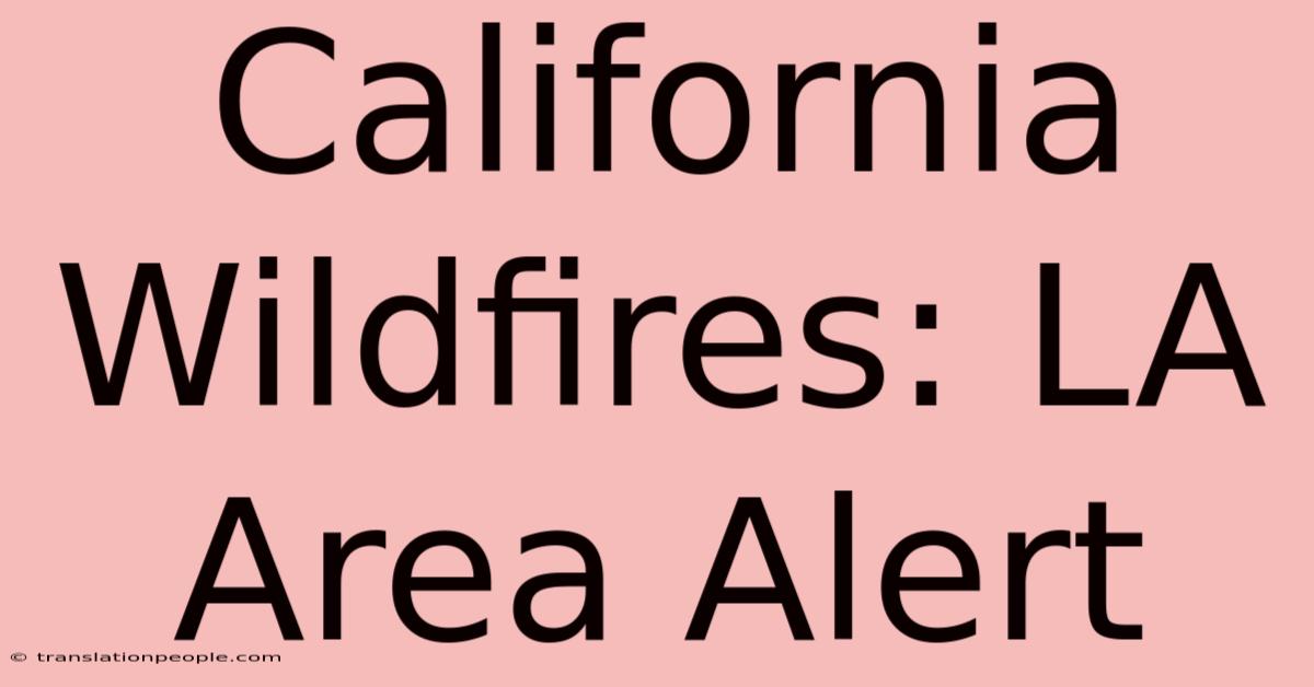 California Wildfires: LA Area Alert