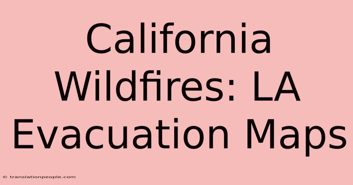 California Wildfires: LA Evacuation Maps