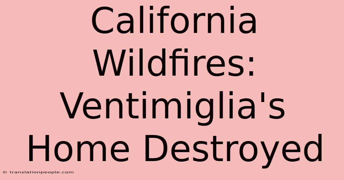 California Wildfires: Ventimiglia's Home Destroyed