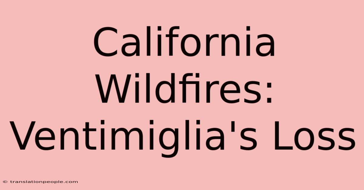 California Wildfires: Ventimiglia's Loss