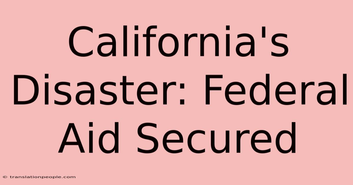 California's Disaster: Federal Aid Secured