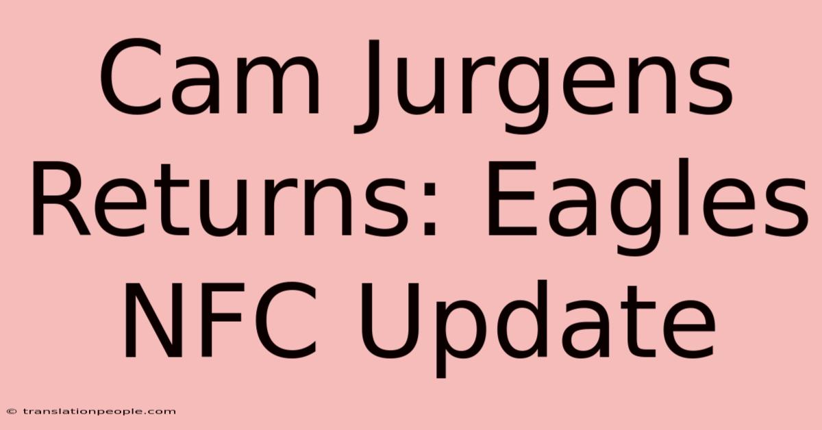 Cam Jurgens Returns: Eagles NFC Update