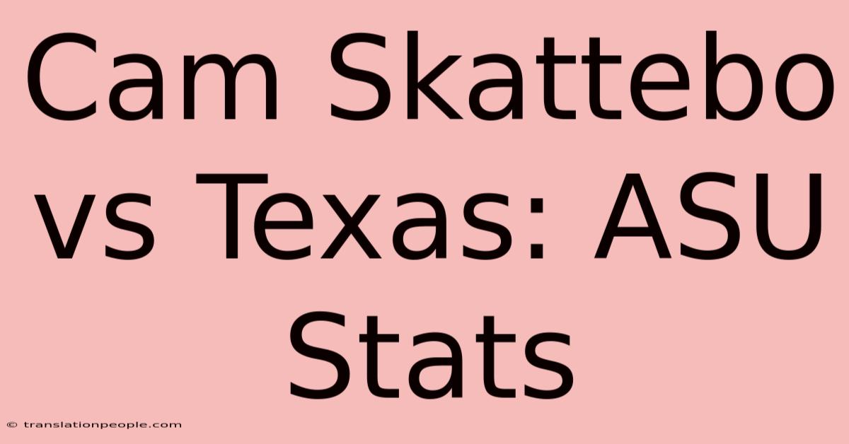 Cam Skattebo Vs Texas: ASU Stats