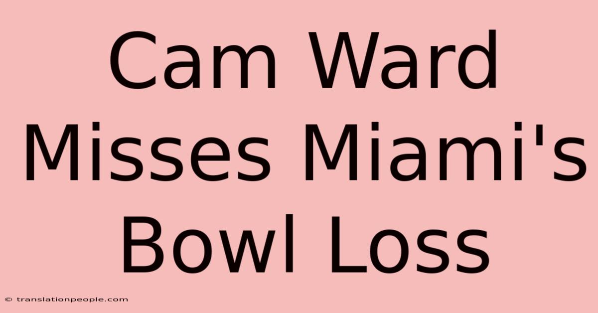 Cam Ward Misses Miami's Bowl Loss