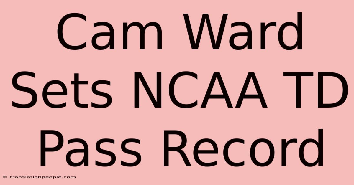 Cam Ward Sets NCAA TD Pass Record