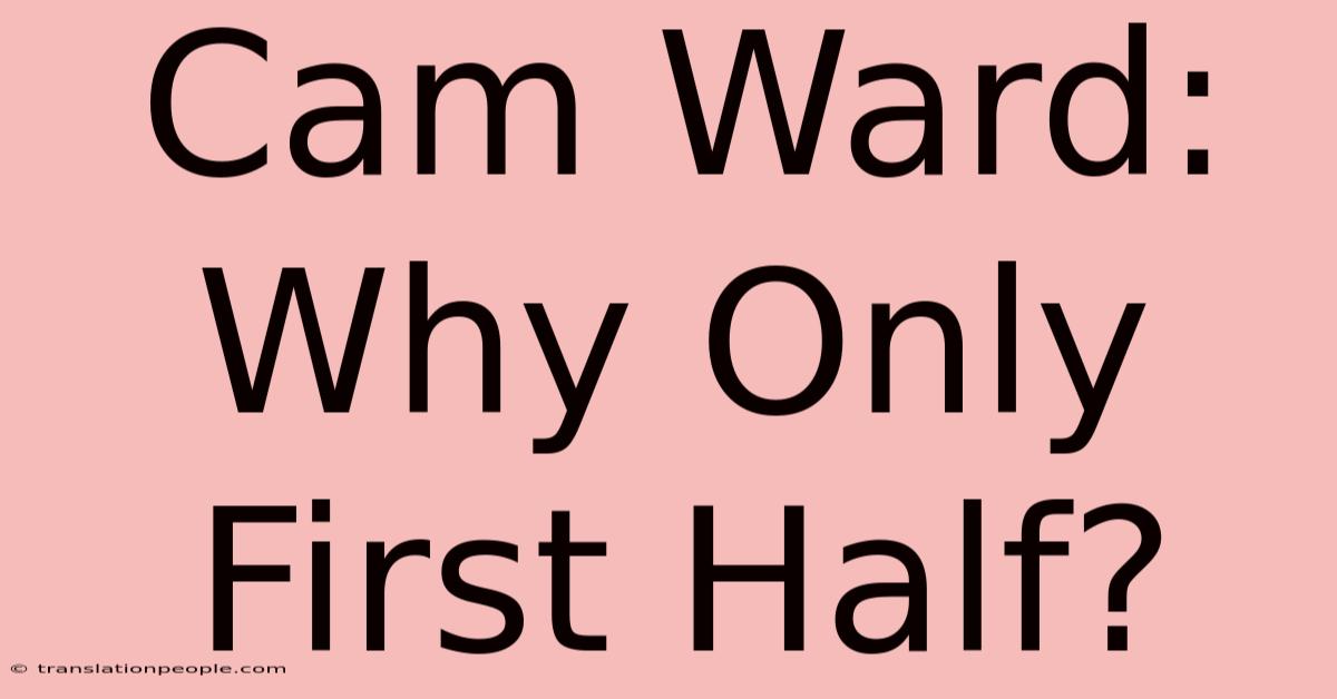 Cam Ward: Why Only First Half?